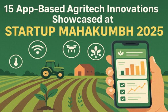 15 App-Based Agritech Innovations Showcased at Startup Mahakumbh 2025